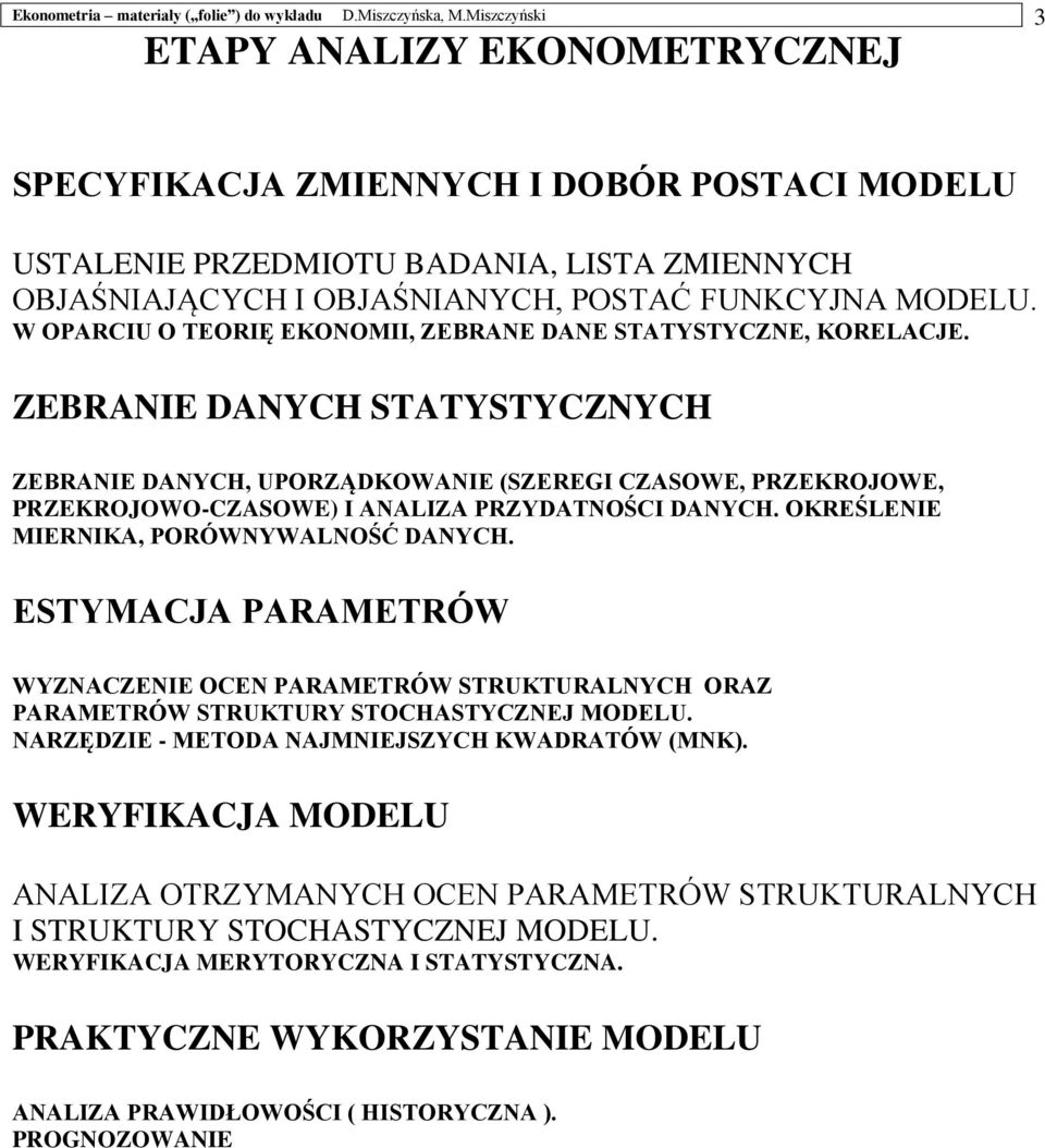 W OPARCIU O EORIĘ EKONOMII, ZEBRANE DANE AYYCZNE, KORELACJE. ZEBRANIE DANYCH AYYCZNYCH ZEBRANIE DANYCH, UPORZĄDKOWANIE (ZEREGI CZAOWE, PRZEKROJOWE, PRZEKROJOWO-CZAOWE) I ANALIZA PRZYDANOŚCI DANYCH.