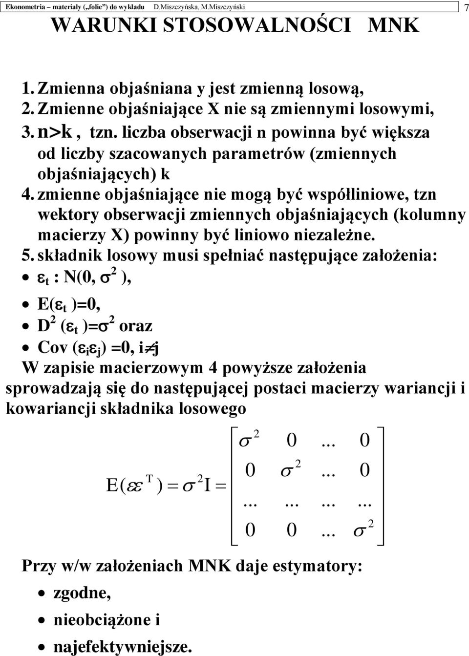 zmi objśijąc i mogą bć współliiow, z wkor obsrwcji zmich objśijącch (kolum mcirz ) powi bć liiowo izlż. 5.