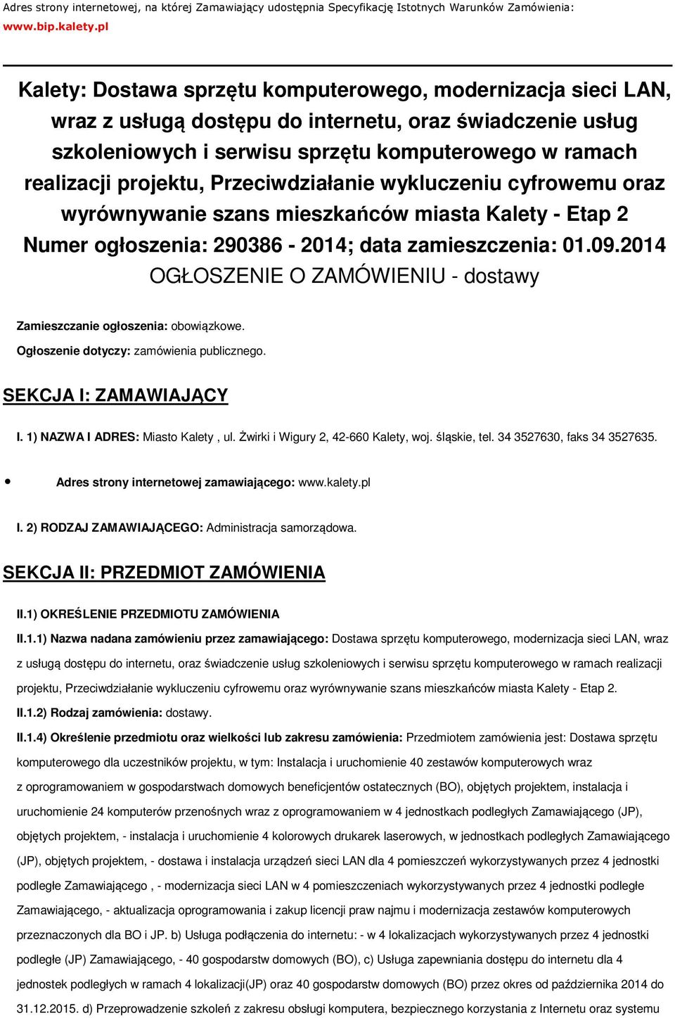 projektu, Przeciwdziałanie wykluczeniu cyfrowemu oraz wyrównywanie szans mieszkańców miasta Kalety - Etap 2 Numer ogłoszenia: 290386-2014; data zamieszczenia: 01.09.