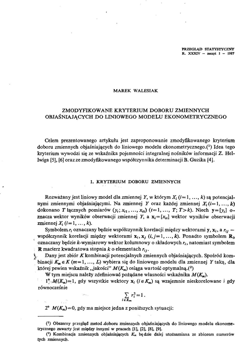 kryterium doboru zmiennych objaśniających do liniowego modelu ekonometrycznego.e) Idea tego kryterium wywodzi się ze wskaźnika pojemności integralnej nośników informacji Z.