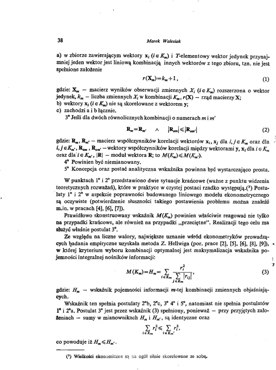 .. - macierz wyników obserwacji zmiennych Xi (i e K~ rozszerzona o wektor jedynek, km - liczba zmiennych Xi w kombinacji Km, r(x) - rząd macierzy X; b) wektory X, (i e K".