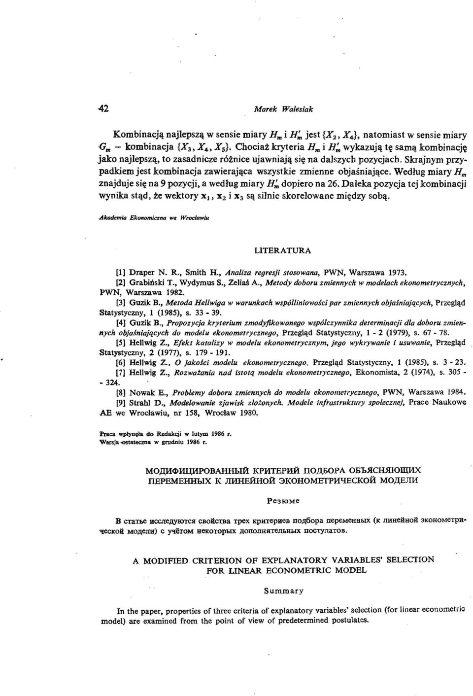 Skrajnym przypadkiem jest kombinacja zawierająca wszystkie zmienne objaśniające. Według miary Hm znajduje się na 9 pozycji, a według miary H:" dopiero na 26.