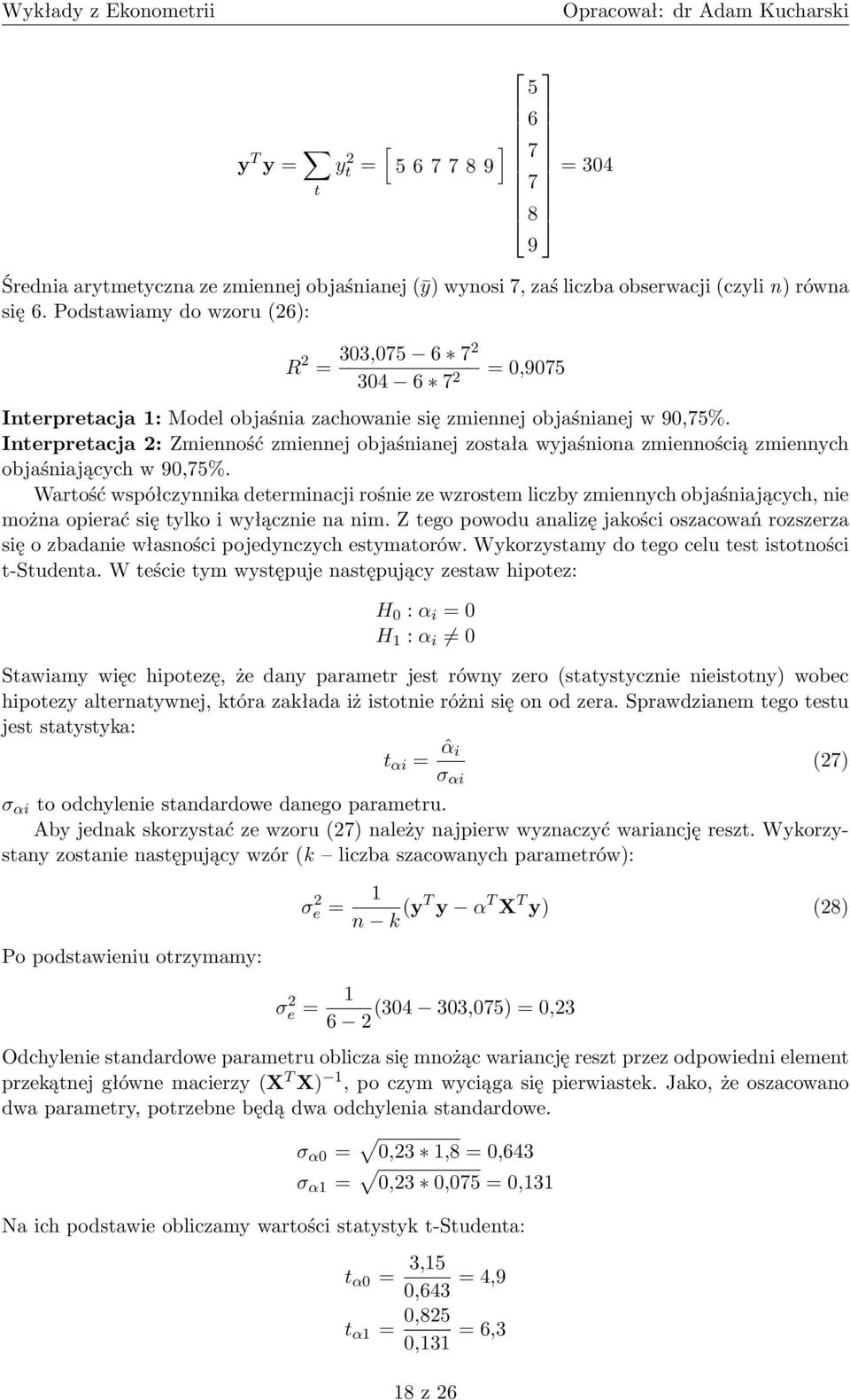 Interpretacja 2: Zmienność zmiennej objaśnianej została wyjaśniona zmiennością zmiennych objaśniających w 90,75%.