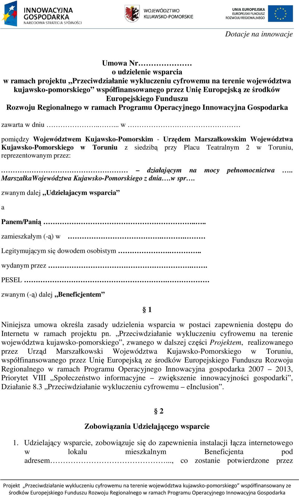 .... w pomiędzy Województwem Kujawsko-Pomorskim - Urzędem Marszałkowskim Województwa Kujawsko-Pomorskiego w Toruniu z siedzibą przy Placu Teatralnym 2 w Toruniu, reprezentowanym przez: działającym na