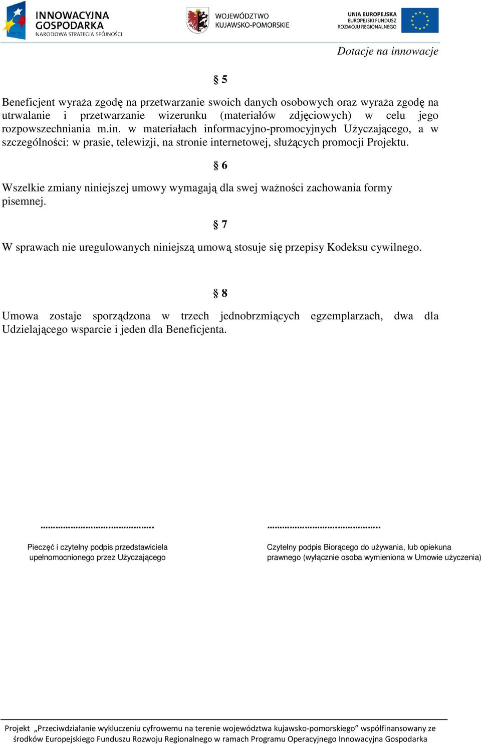 Wszelkie zmiany niniejszej umowy wymagają dla swej waŝności zachowania formy pisemnej. W sprawach nie uregulowanych niniejszą umową stosuje się przepisy Kodeksu cywilnego.