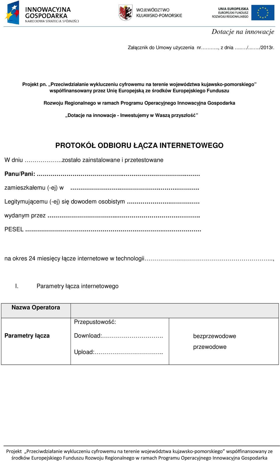 ramach Programu Operacyjnego Innowacyjna Gospodarka Dotacje na innowacje - Inwestujemy w Waszą przyszłość PROTOKÓŁ ODBIORU ŁĄCZA INTERNETOWEGO W dniu.