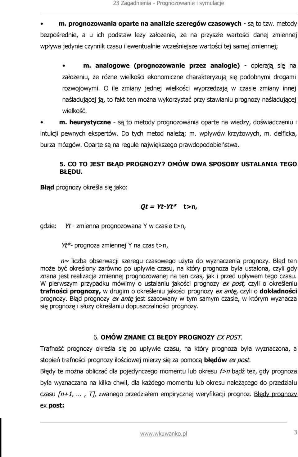 analogowe (prognozowanie przez analogie) - opierają się na założeniu, że różne wielkości ekonomiczne charakteryzują się podobnymi drogami rozwojowymi.