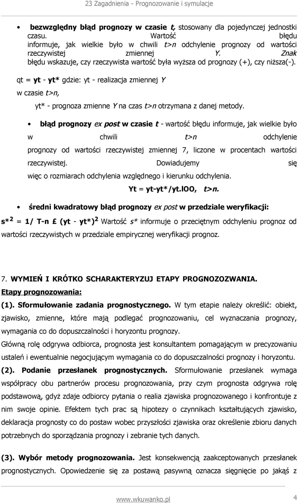 qt = yt - yt* gdzie: yt - realizacja zmiennej Y w czasie t>n, yt* - prognoza zmienne Y na czas t>n otrzymana z danej metody.