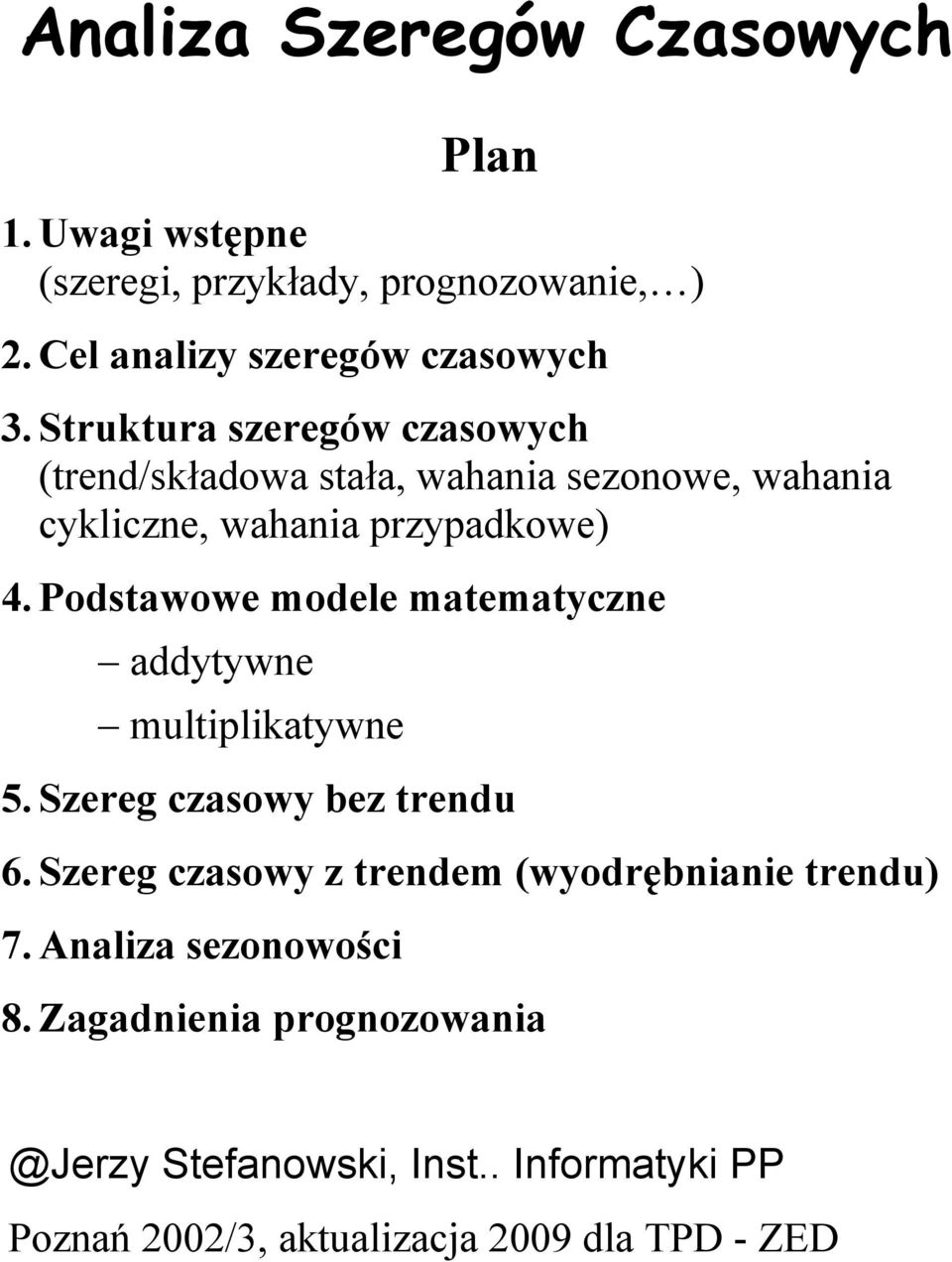 Podstawowe modele matematyczne addytywne multiplikatywne 5. Szereg czasowy bez trendu 6.