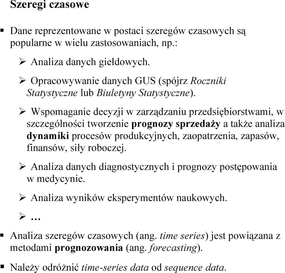 Wspomaganie decyzji w zarządzaniu przedsiębiorstwami, w szczególności tworzenie prognozy sprzedaży a także analiza dynamiki procesów produkcyjnych, zaopatrzenia,