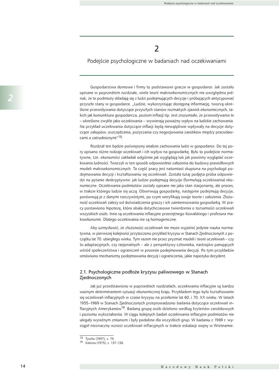 gospodarce. Ludzie, wykorzysując dosępną informację, worzą określone przewidywania doyczące przyszłych sanów rozmaiych zjawisk ekonomicznych, akich jak koniunkura gospodarcza, poziom inflacji ip.