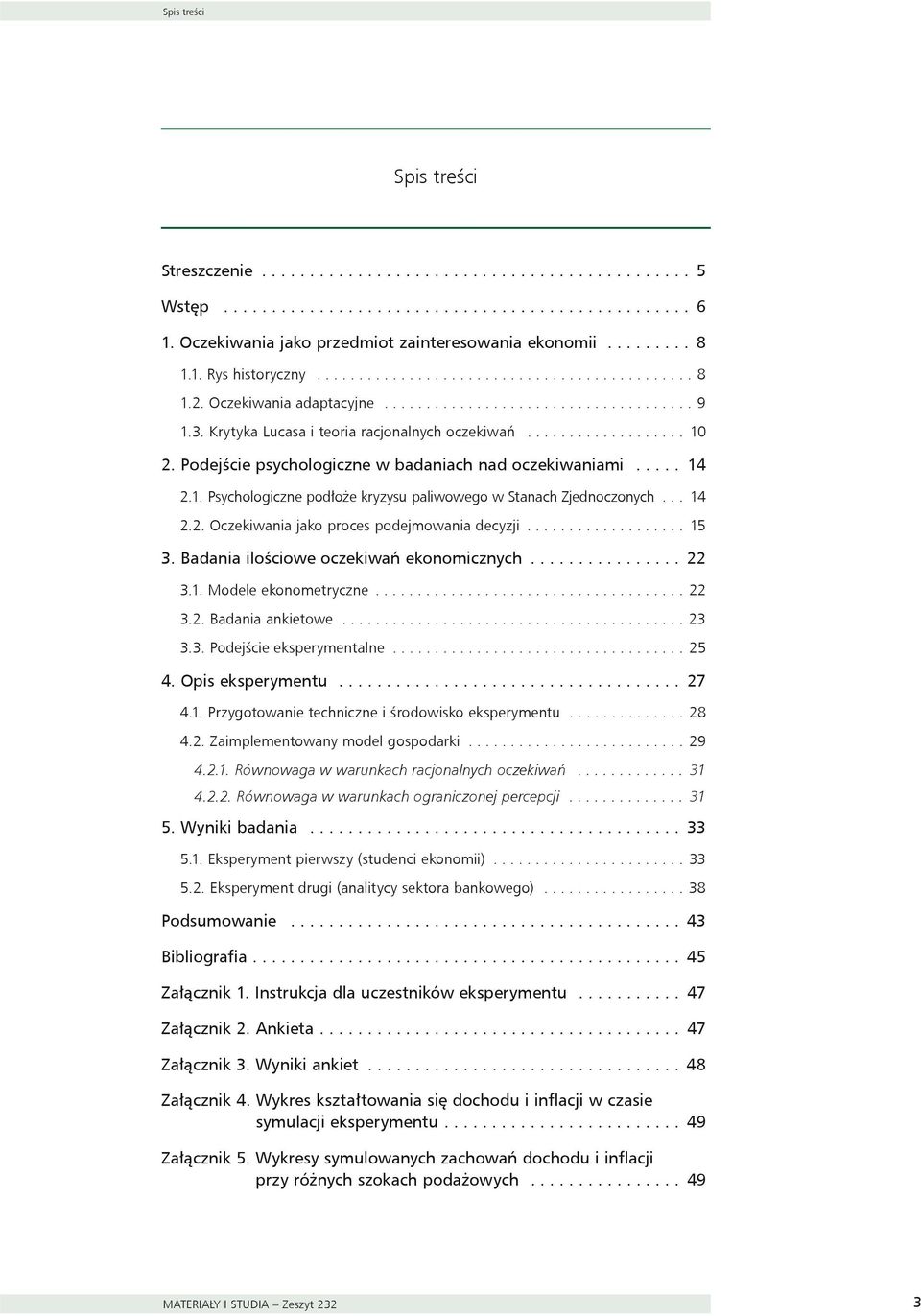 Podejście psychologiczne w badaniach nad oczekiwaniami..... 4.. Psychologiczne podłoże kryzysu paliwowego w Sanach Zjednoczonych... 4.. Oczekiwania jako proces podejmowania decyzji................... 5 3.