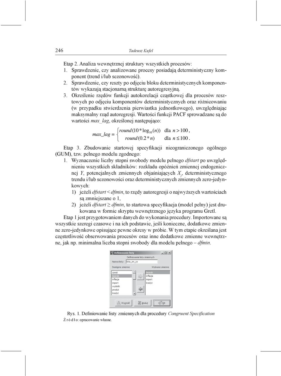 maksymalny rząd auoregresji. Warości funkcji PACF sprowadzane są do warości max_lag, określonej nasępująco: Eap 3. Zbudowanie sarowej specyfikacji nieograniczonego ogólnego (GUM), zw.