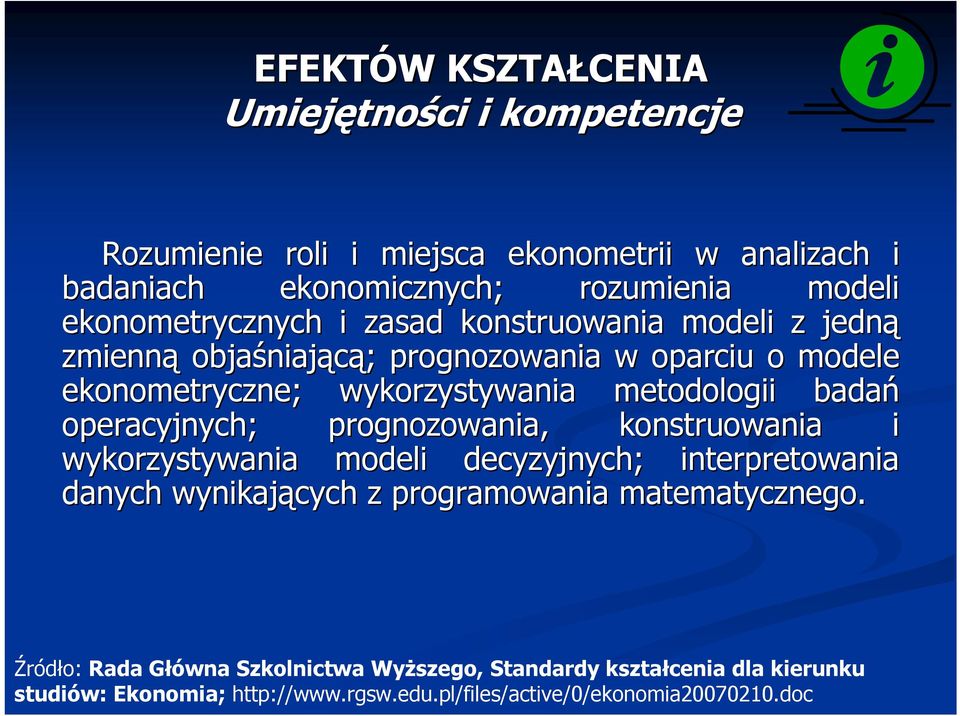 metodologii badań operacyjnych; prognozowania, konstruowania i wykorzystywania modeli decyzyjnych; interpretowania danych wynikających z programowania