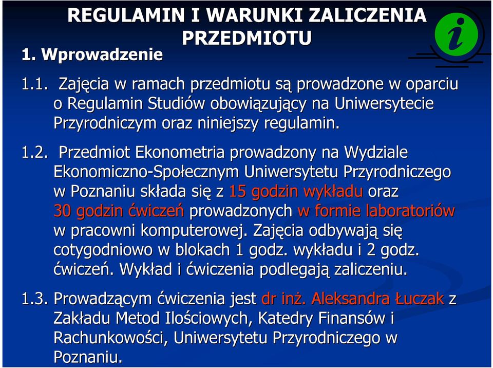 Przedmiot Ekonometria prowadzony na Wydziale Ekonomiczno-Społecznym Uniwersytetu Przyrodniczego w Poznaniu składa się z 15 godzin wykładu oraz 30 godzin ćwiczeń prowadzonych w