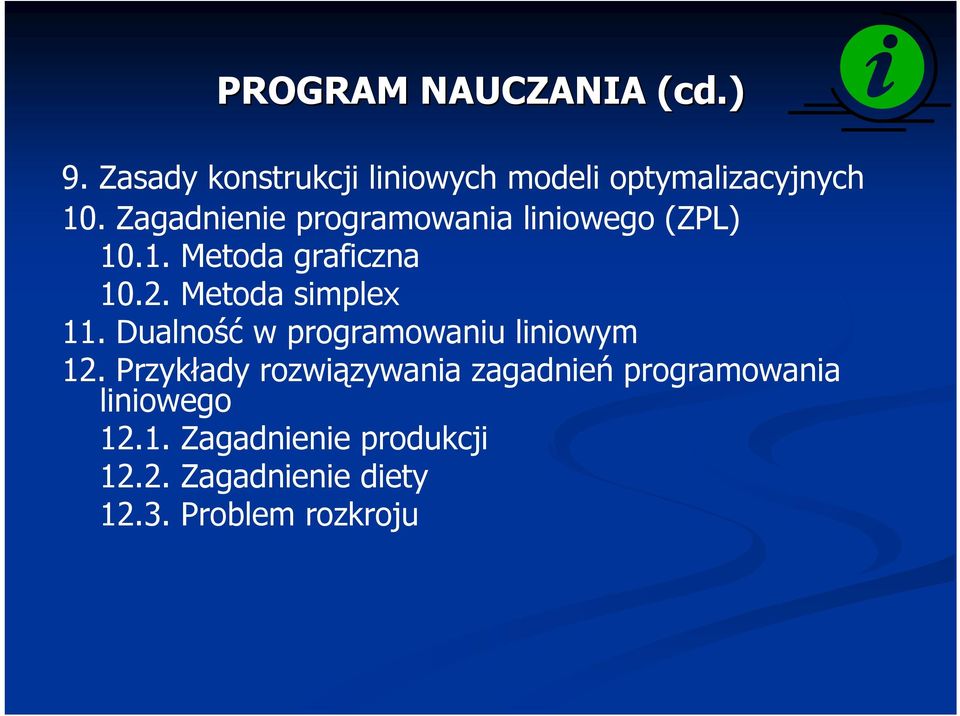 Metoda simplex 11. Dualność w programowaniu liniowym 12.