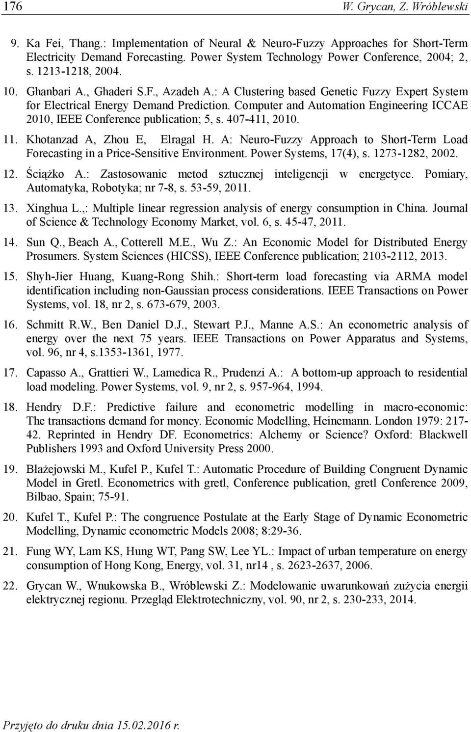 . Khoanzad, Zhou E, Elragal H. : Neuro-Fuzzy pproach o Shor-Ter Load Forecasing in a Price-Sensiive Environen. Power Syses, (), s. 3-8, 00.. Ściążko.: Zasosowanie eod szucznej ineligencji w energeyce.