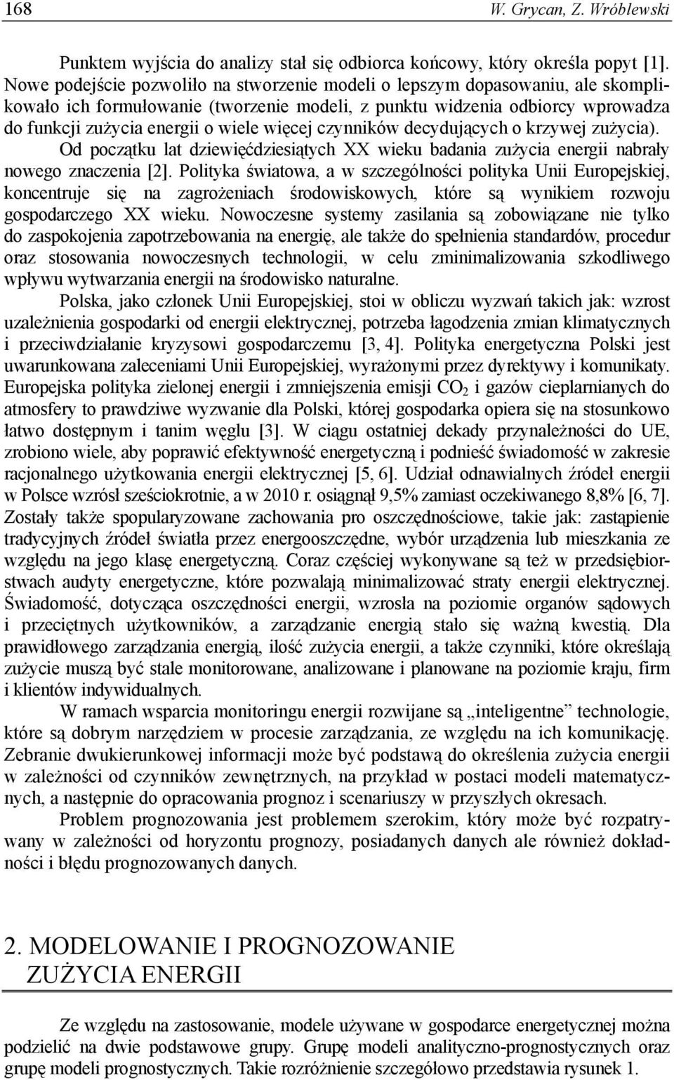 czynników decydujących o krzywej zużycia). Od począku la dziewięćdziesiąych XX wieku badania zużycia energii nabrały nowego znaczenia [].