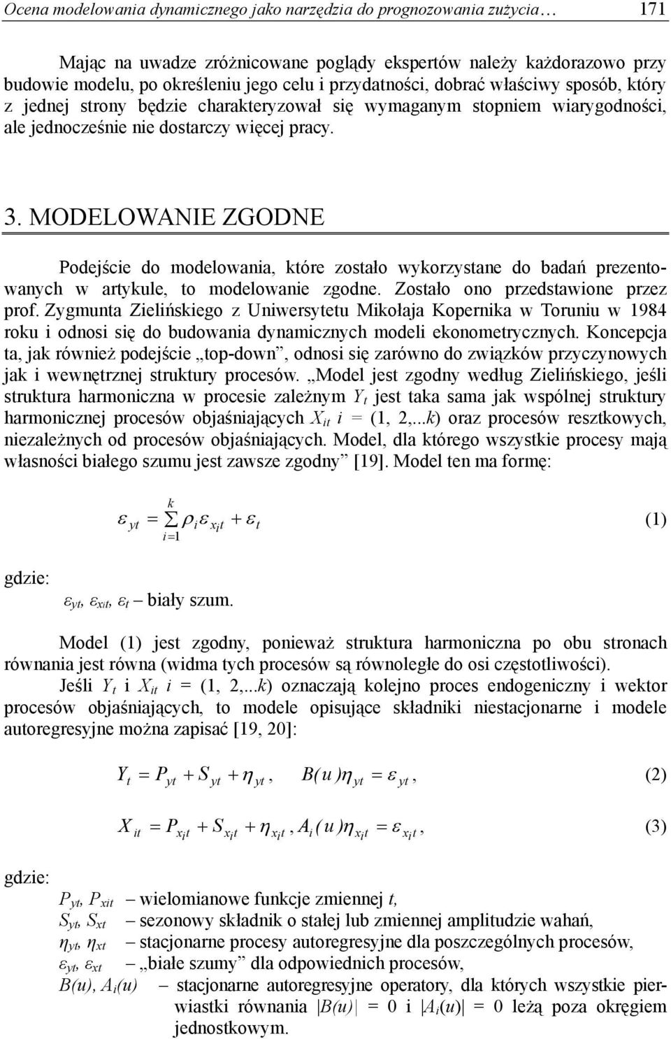 MODELOWNIE ZODNE # Podejście do odelowania, kóre zosało wykorzysane do badań prezenowanych w arykule, o odelowanie zgodne. Zosało ono przedsawione przez prof.