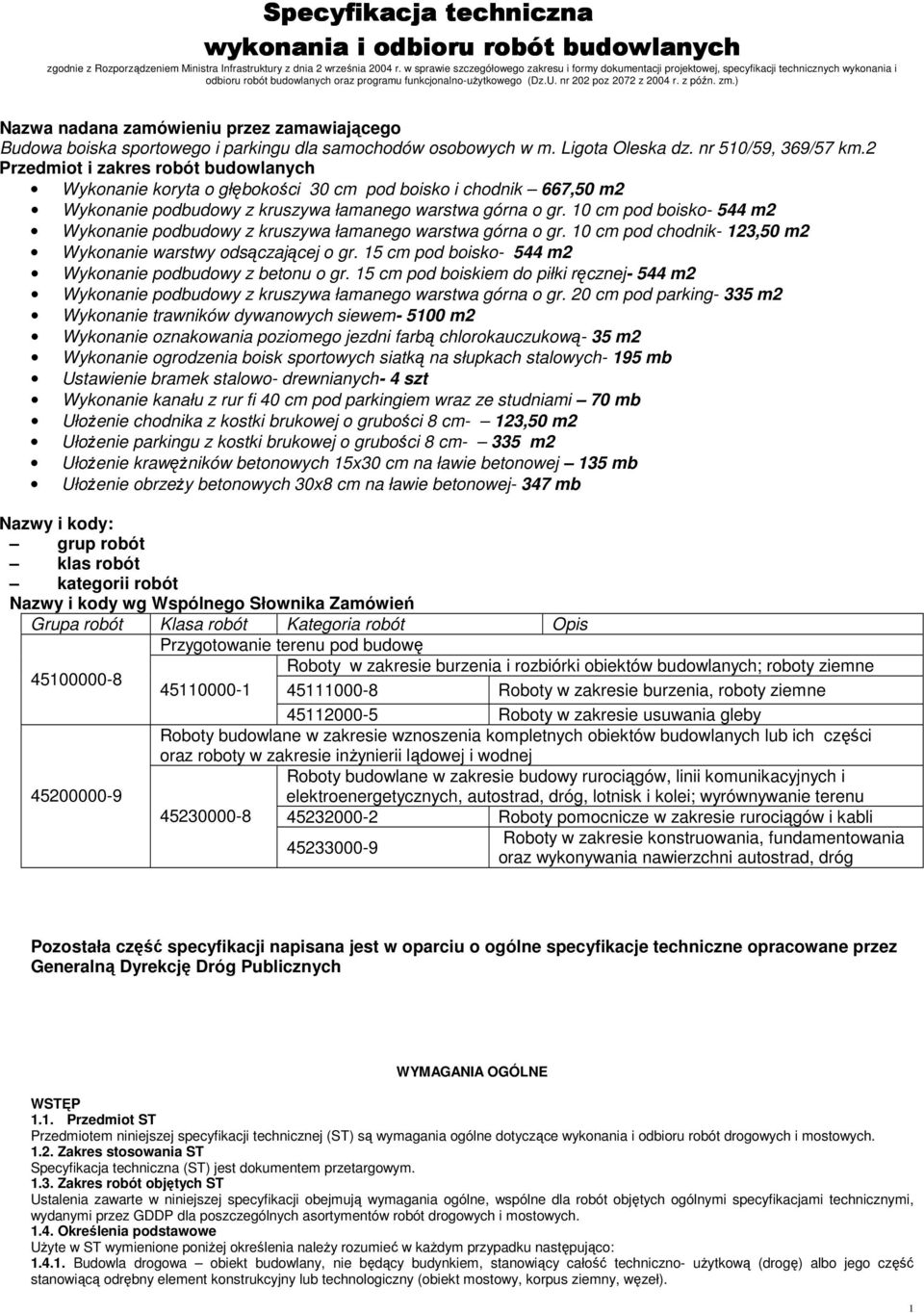 z późn. zm.) Nazwa nadana zamówieniu przez zamawiającego Budowa boiska sportowego i parkingu dla samochodów osobowych w m. Ligota Oleska dz. nr 510/59, 369/57 km.