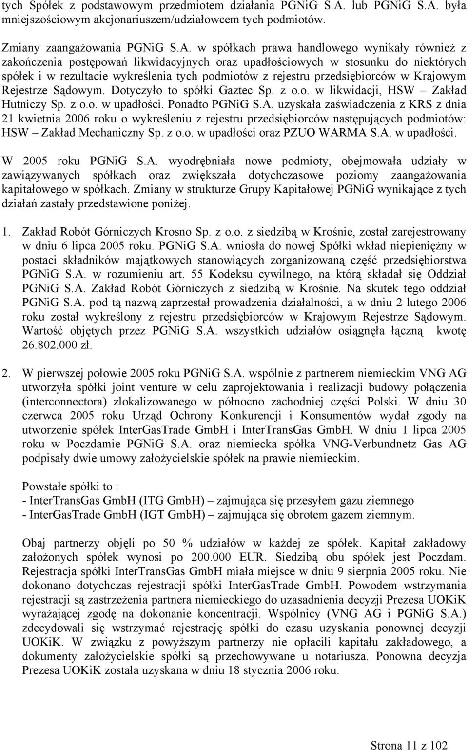 była mniejszościowym akcjonariuszem/udziałowcem tych podmiotów. Zmiany zaangażowania PGNiG S.A.