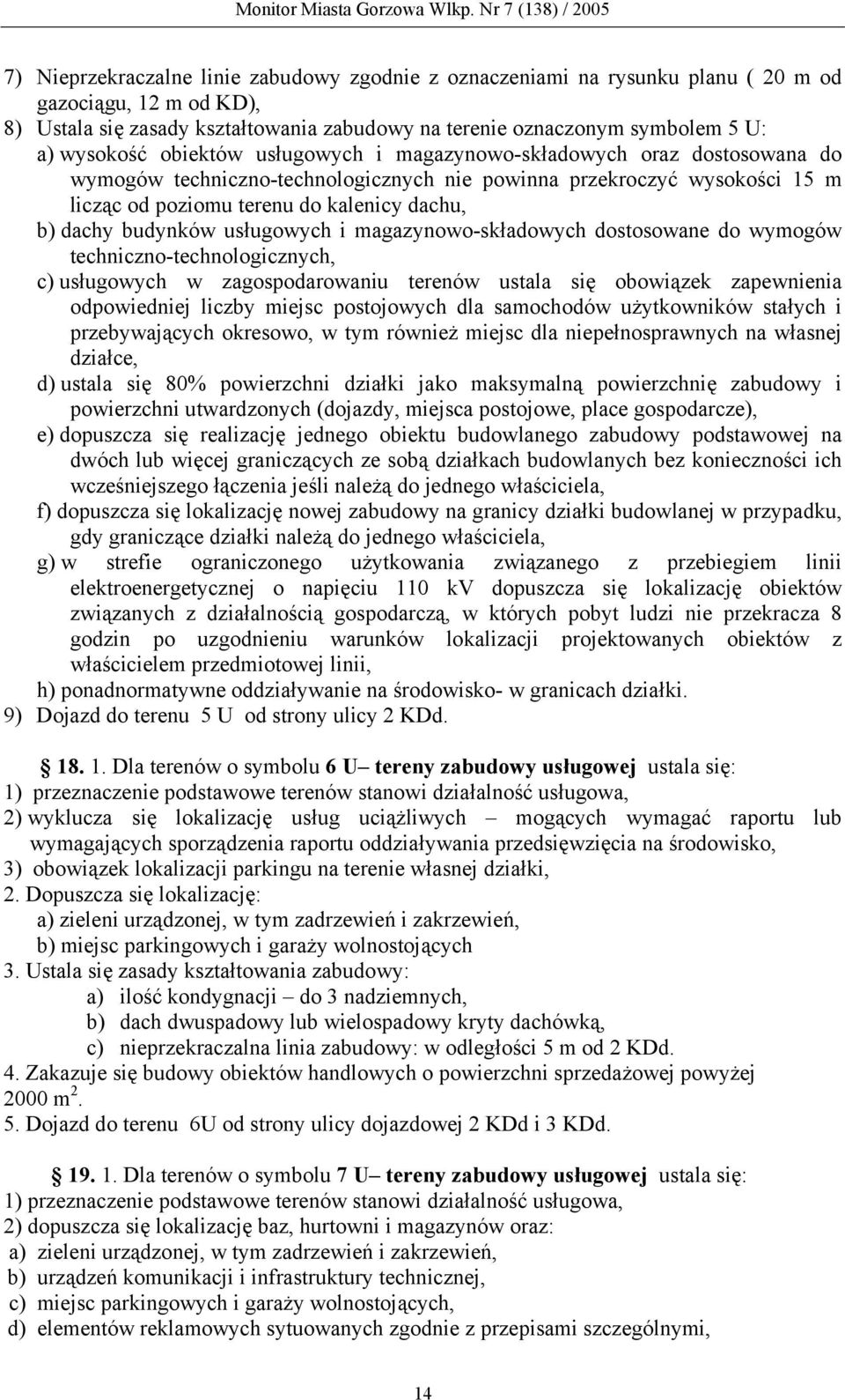 dachy budynków usługowych i magazynowo-składowych dostosowane do wymogów techniczno-technologicznych, c) usługowych w zagospodarowaniu terenów ustala się obowiązek zapewnienia odpowiedniej liczby