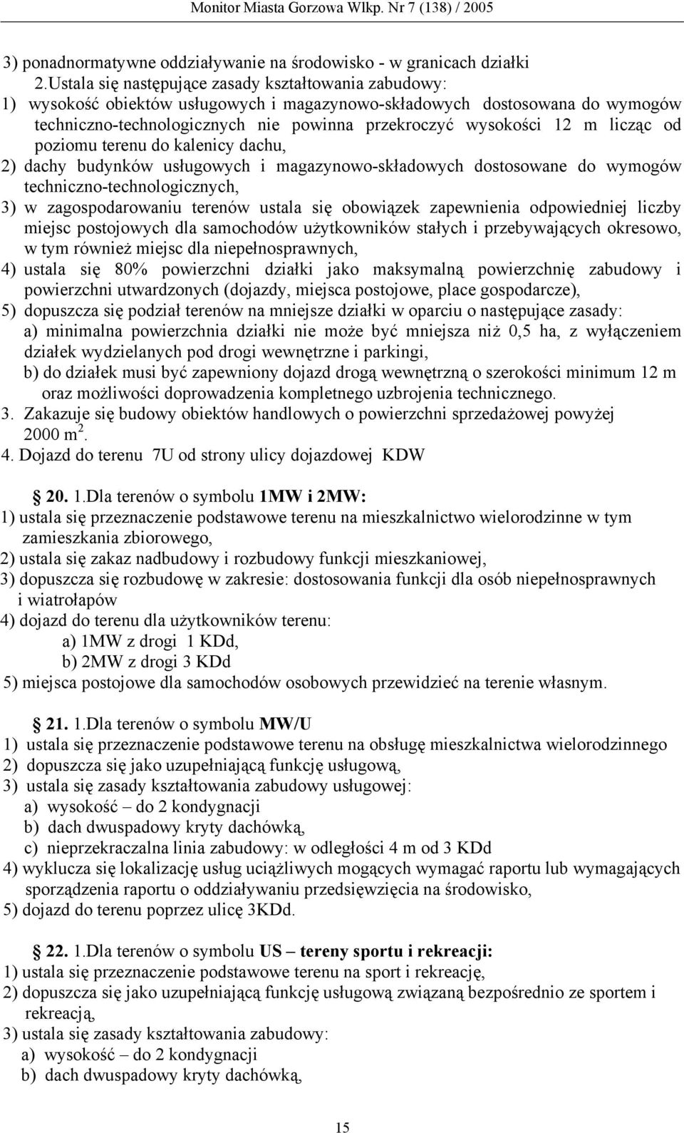 licząc od poziomu terenu do kalenicy dachu, 2) dachy budynków usługowych i magazynowo-składowych dostosowane do wymogów techniczno-technologicznych, 3) w zagospodarowaniu terenów ustala się obowiązek