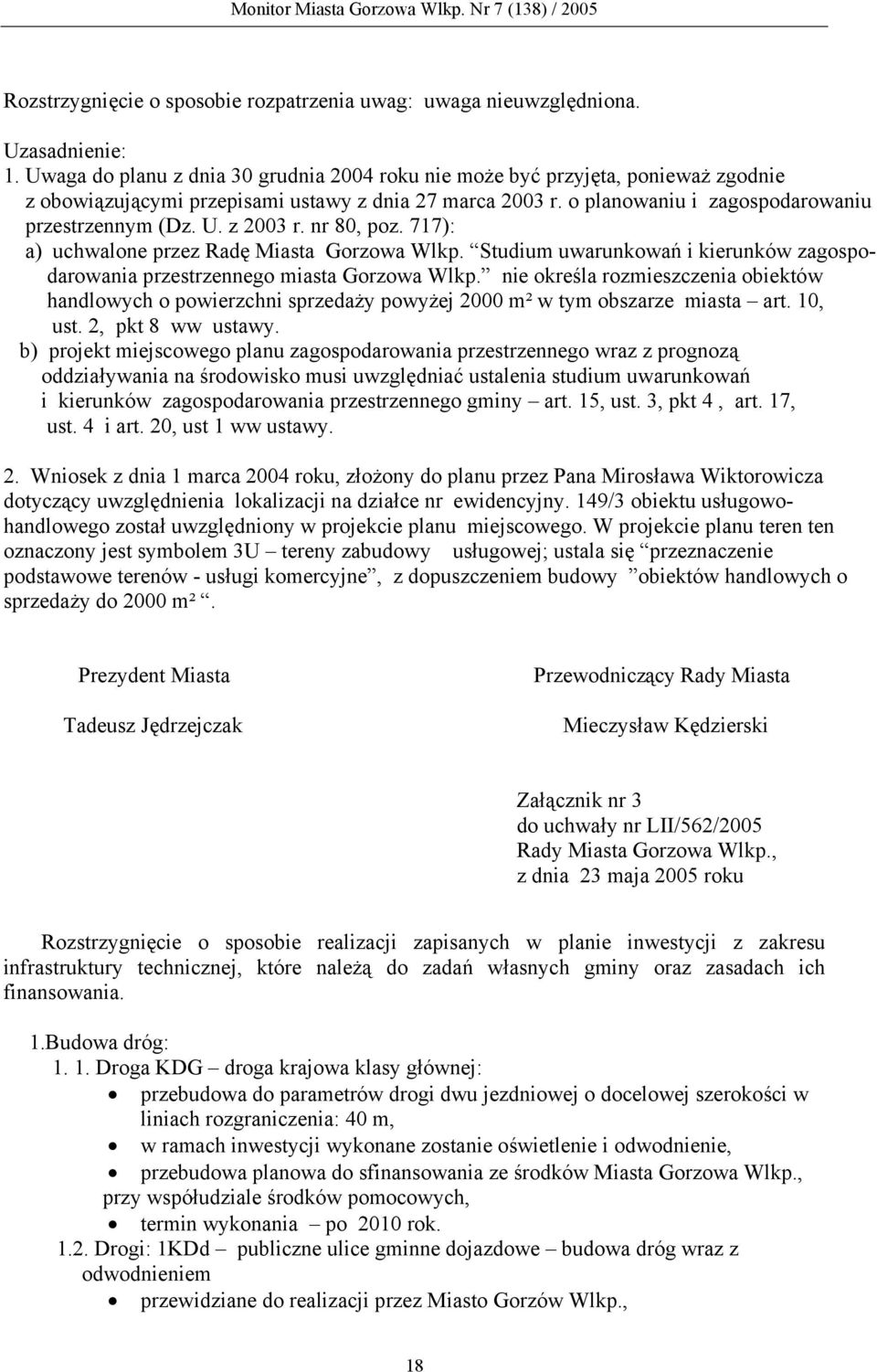 z 2003 r. nr 80, poz. 717): a) uchwalone przez Radę Miasta Gorzowa Wlkp. Studium uwarunkowań i kierunków zagospodarowania przestrzennego miasta Gorzowa Wlkp.