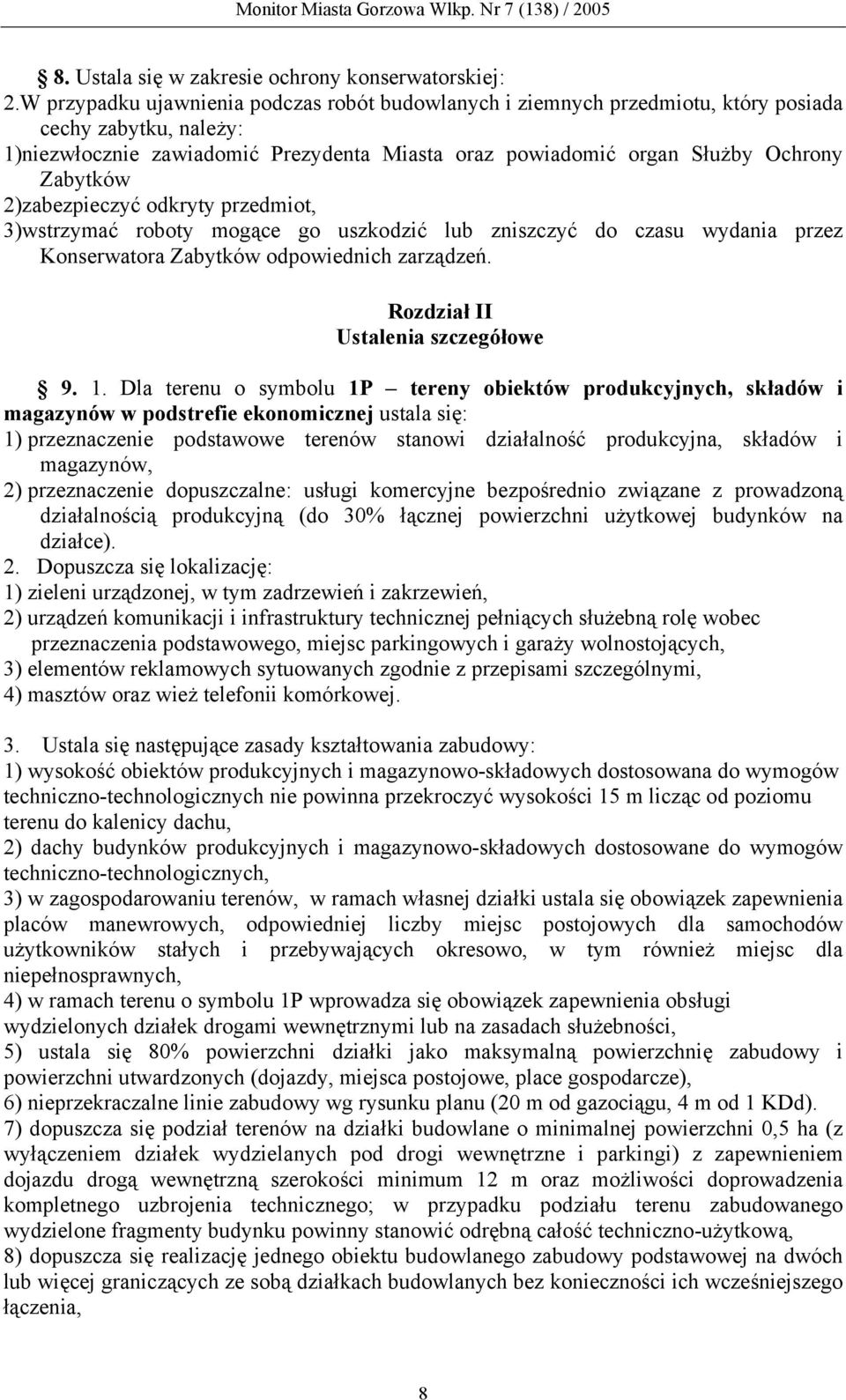 2)zabezpieczyć odkryty przedmiot, 3)wstrzymać roboty mogące go uszkodzić lub zniszczyć do czasu wydania przez Konserwatora Zabytków odpowiednich zarządzeń. Rozdział II Ustalenia szczegółowe 9. 1.