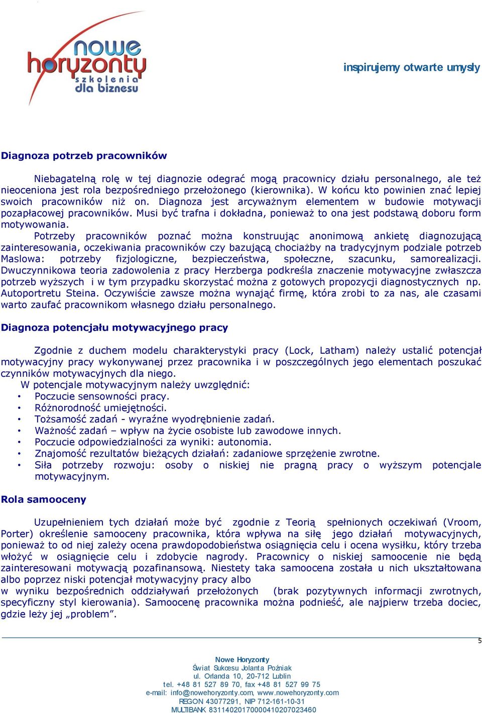 Musi być trafna i dokładna, ponieważ to ona jest podstawą doboru form motywowania.