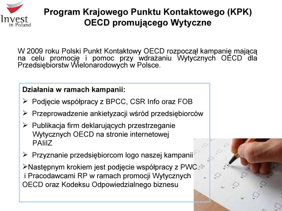 Działania w ramach kampanii: Podjęcie współpracy z BPCC, CSR Info oraz FOB Przeprowadzenie ankietyzacji wśród przedsiębiorców Publikacja firm deklarujących