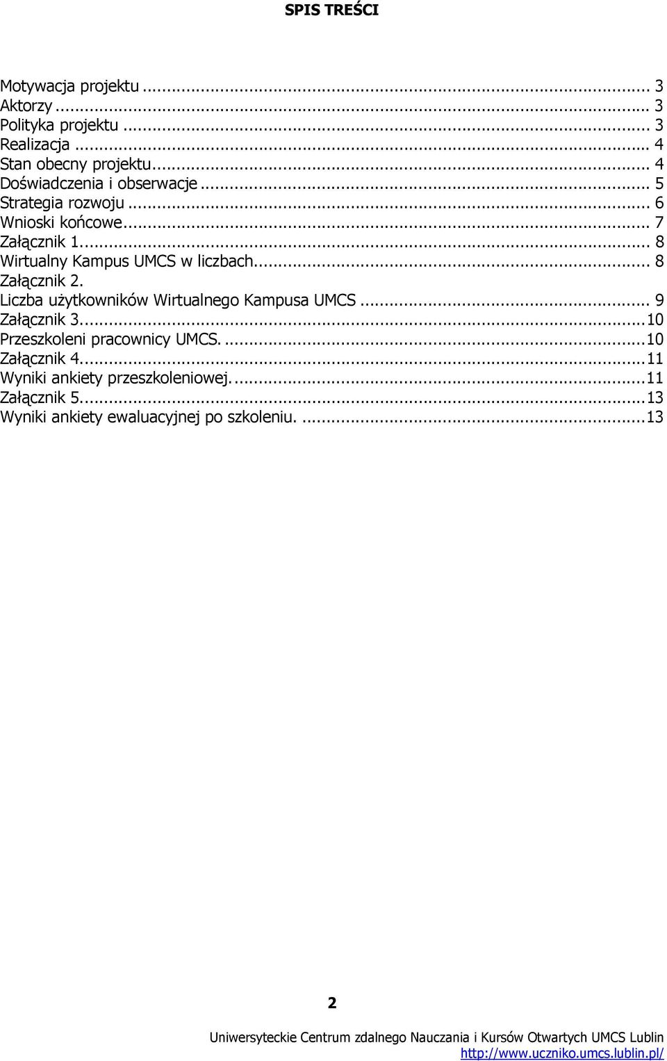 .. 8 Wirtualny Kampus UMCS w liczbach... 8 Załącznik 2. Liczba użytkowników Wirtualnego Kampusa UMCS... 9 Załącznik 3.