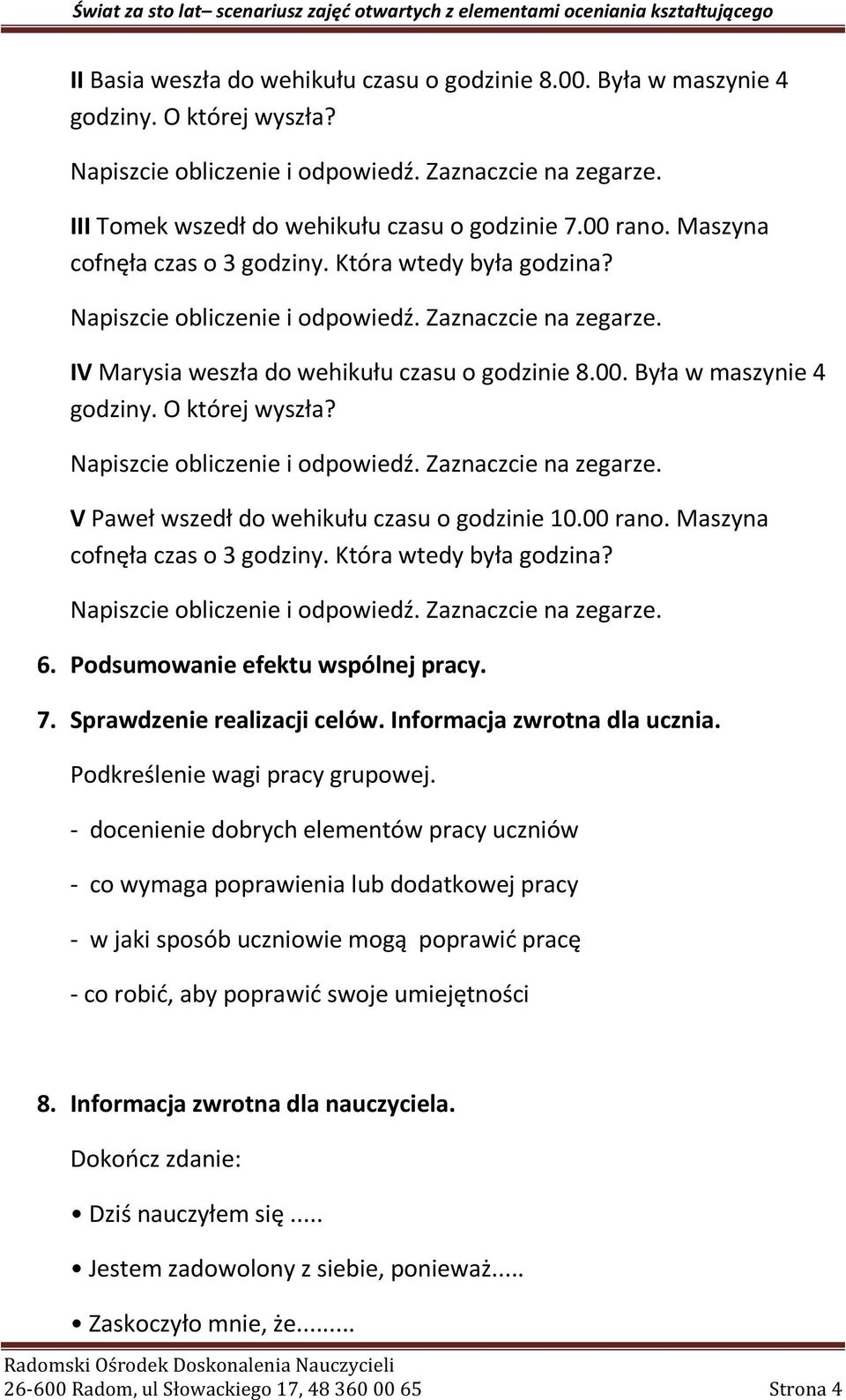 Maszyna cofnęła czas o 3 godziny. Która wtedy była godzina? 6. Podsumowanie efektu wspólnej pracy. 7. Sprawdzenie realizacji celów. Informacja zwrotna dla ucznia. Podkreślenie wagi pracy grupowej.