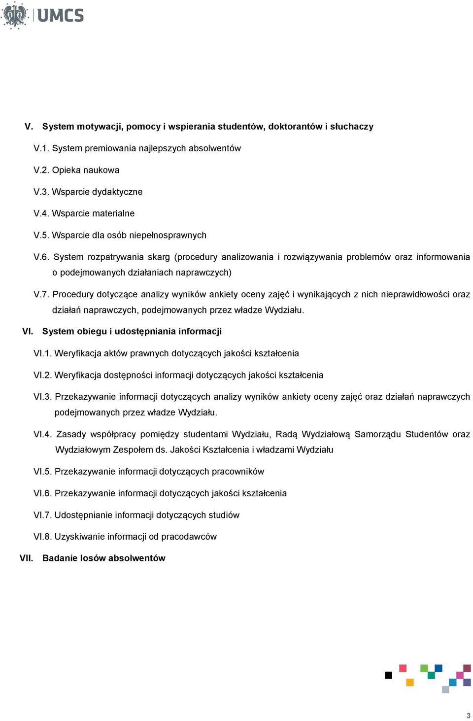 Procedury dotyczące analizy wyników ankiety oceny zajęć i wynikających z nich nieprawidłowości oraz działań naprawczych, podejmowanych przez władze Wydziału. VI.