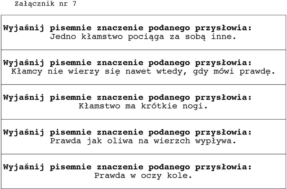 Wyjaśnij pisemnie znaczenie podanego przysłowia: Kłamstwo ma krótkie nogi.