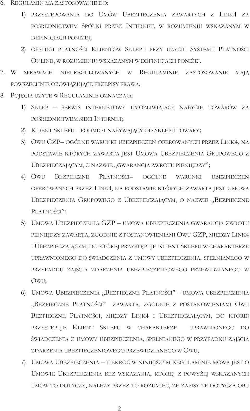 W SPRAWACH NIEUREGULOWANYCH W REGULAMINIE ZASTOSOWANIE MAJĄ POWSZECHNIE OBOWIĄZUJĄCE PRZEPISY PRAWA. 8.