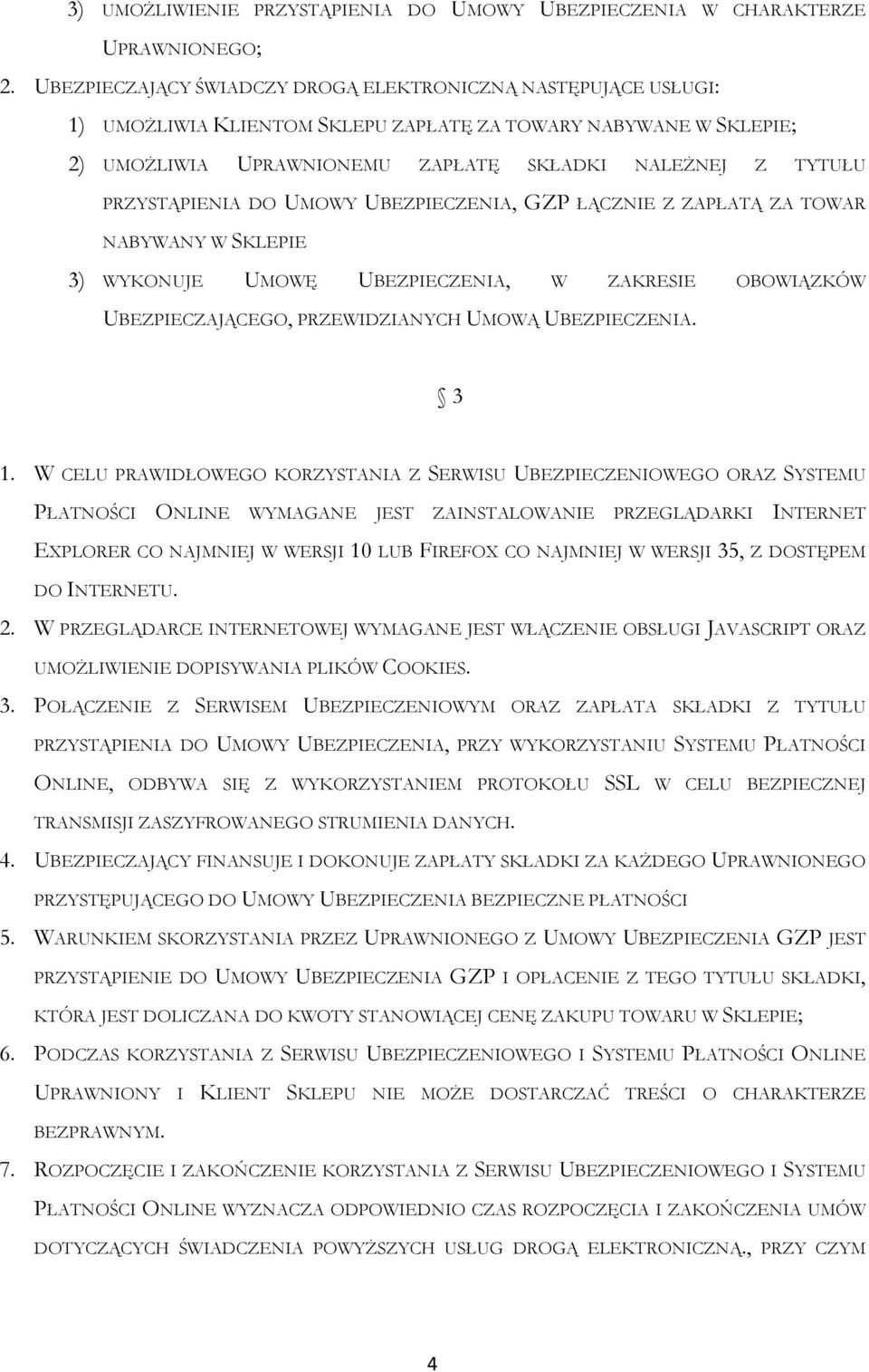 PRZYSTĄPIENIA DO UMOWY UBEZPIECZENIA, GZP ŁĄCZNIE Z ZAPŁATĄ ZA TOWAR NABYWANY W SKLEPIE 3) WYKONUJE UMOWĘ UBEZPIECZENIA, W ZAKRESIE OBOWIĄZKÓW UBEZPIECZAJĄCEGO, PRZEWIDZIANYCH UMOWĄ UBEZPIECZENIA.