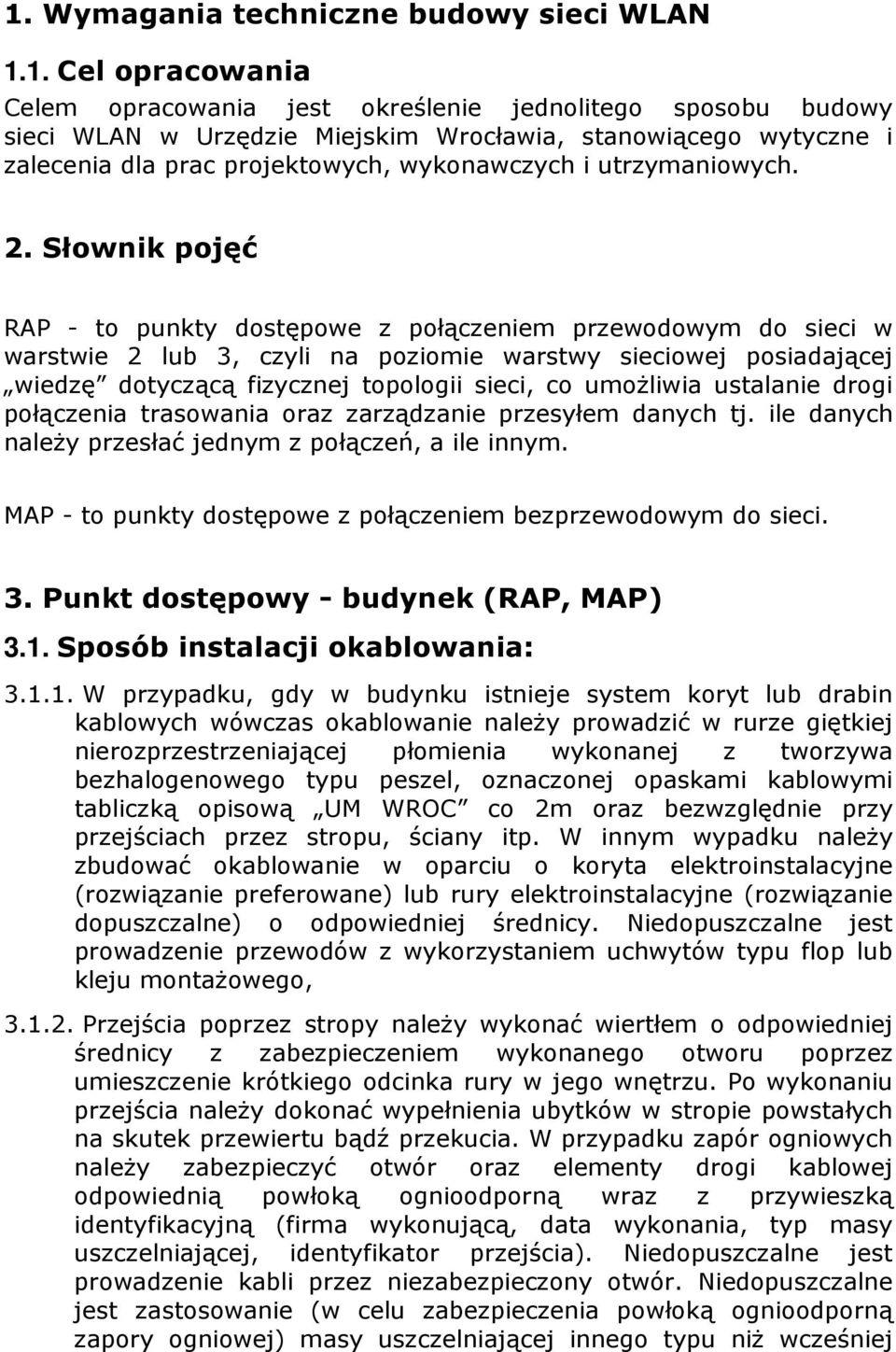 Słownik pojęć RAP - to punkty dostępowe z połączeniem przewodowym do sieci w warstwie 2 lub 3, czyli na poziomie warstwy sieciowej posiadającej wiedzę dotyczącą fizycznej topologii sieci, co