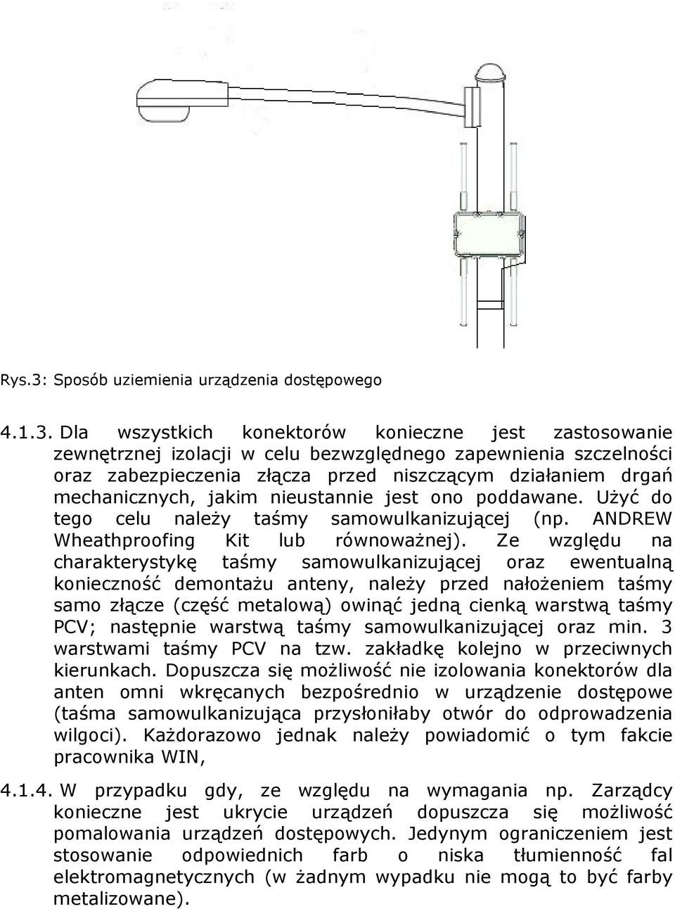 Dla wszystkich konektorów konieczne jest zastosowanie zewnętrznej izolacji w celu bezwzględnego zapewnienia szczelności oraz zabezpieczenia złącza przed niszczącym działaniem drgań mechanicznych,