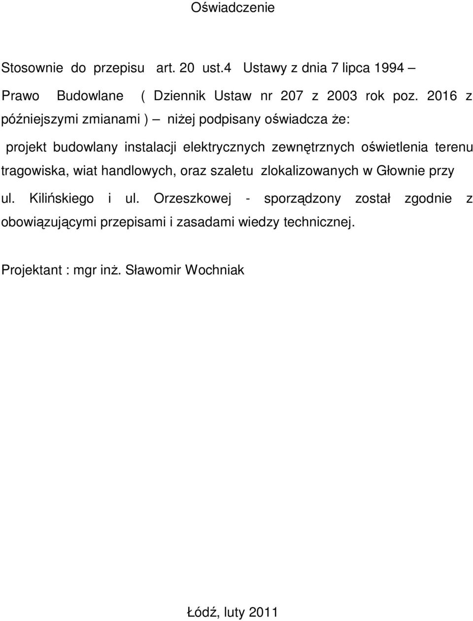 2016 z późniejszymi zmianami ) niŝej podpisany oświadcza Ŝe: projekt budowlany instalacji elektrycznych zewnętrznych oświetlenia