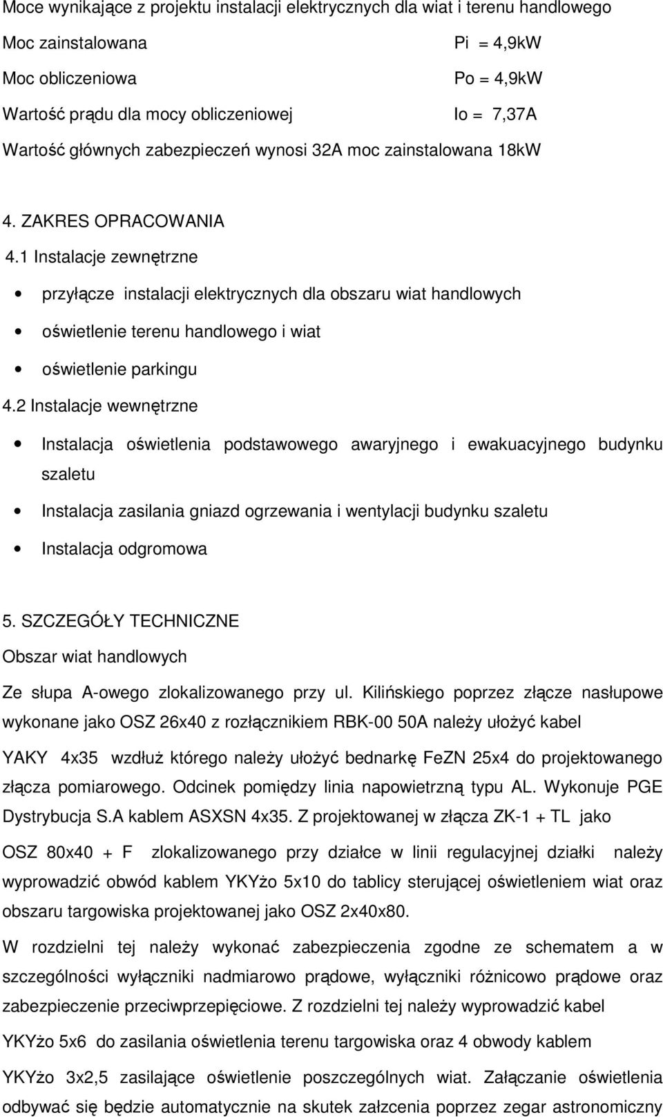 1 Instalacje zewnętrzne przyłącze instalacji elektrycznych dla obszaru wiat handlowych oświetlenie terenu handlowego i wiat oświetlenie parkingu 4.