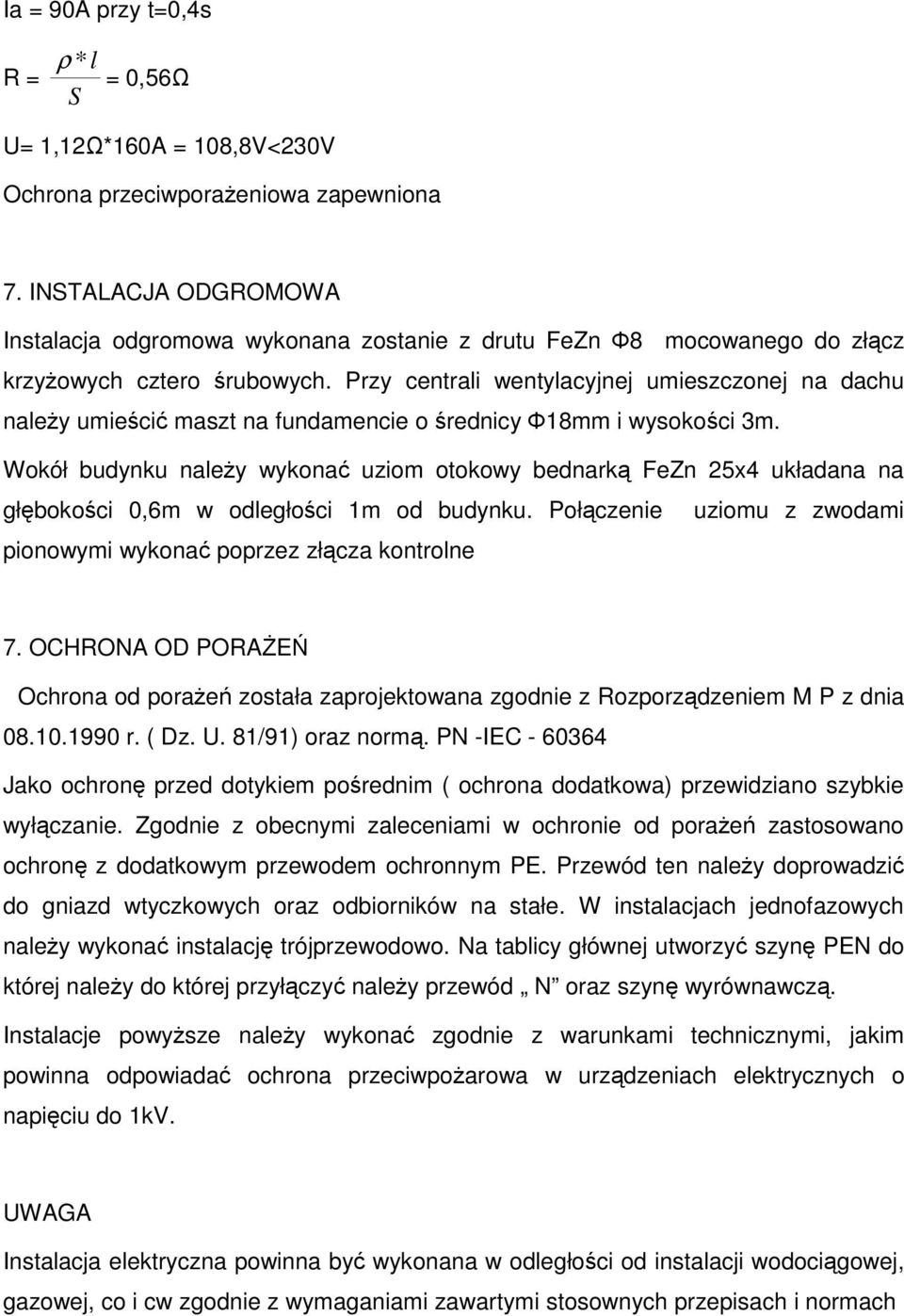 Przy centrali wentylacyjnej umieszczonej na dachu naleŝy umieścić maszt na fundamencie o średnicy Ф18mm i wysokości 3m.