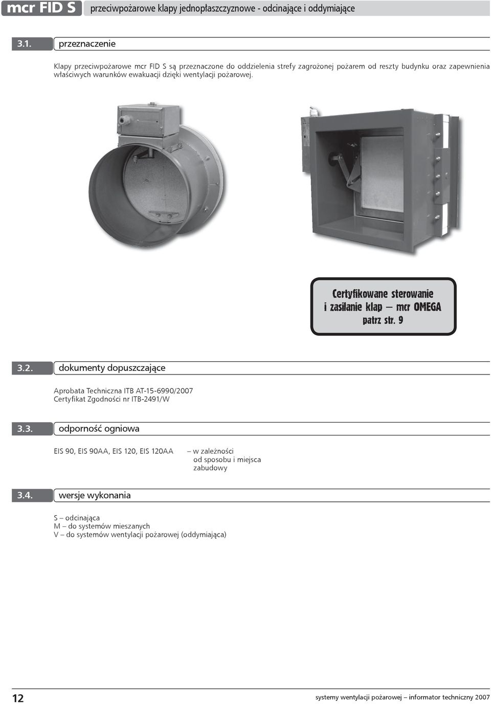 wentylacji pożarowej. Certyfikowane sterowanie i zasilanie klap mcr OMEGA patrz str. 9 3.2.