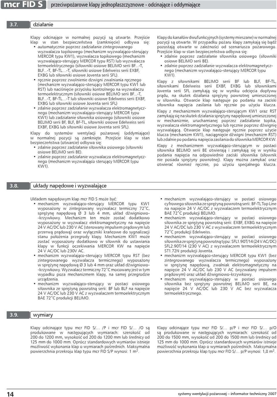 topikowego (mechanizm wyzwalająco-sterujący MERCOR typu RST) lub wyzwalacza termoelektrycznego (siłowniki osiowe BELIMO serii BF...-T, BLF.