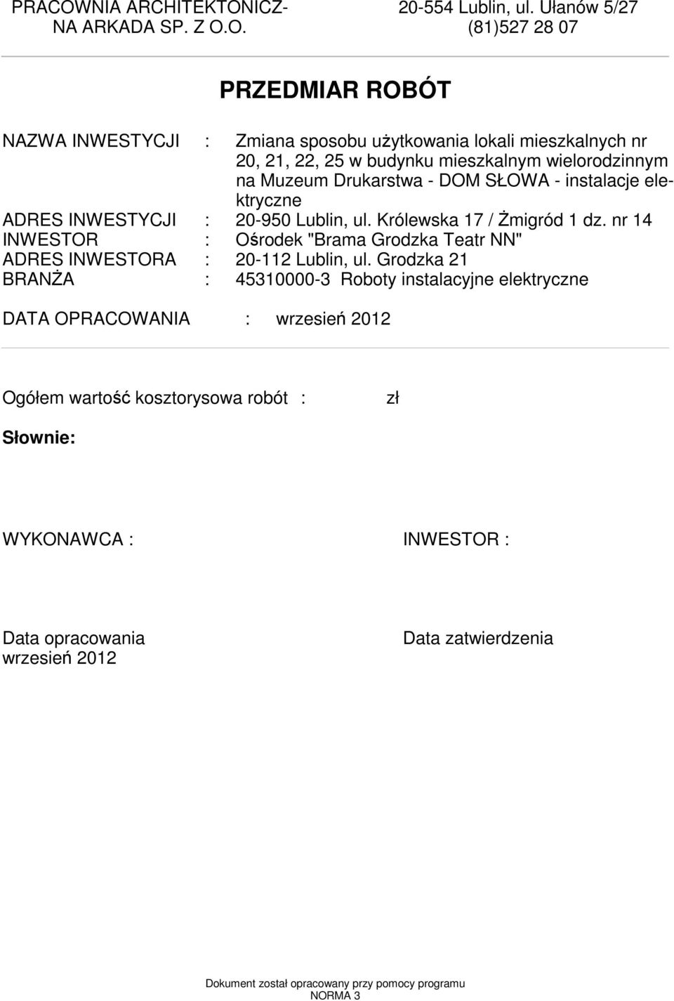 Drukarstwa - DOM SŁOWA - instalacje elektryczne ADRES INWESTYCJI : 20-950 Lublin, ul. Królewska 17 / Żigród 1 dz.