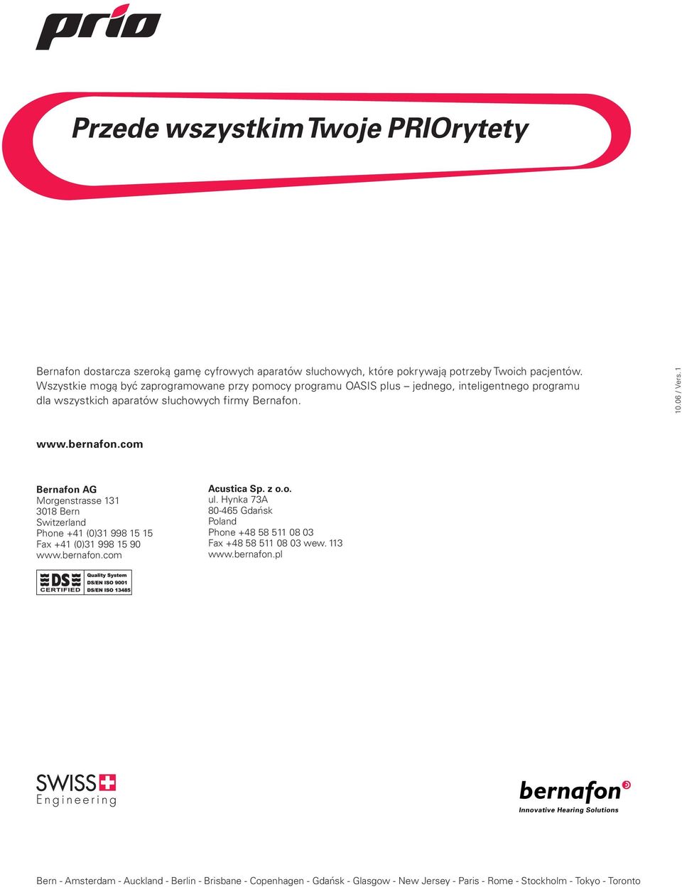 com Bernafon AG Morgenstrasse 131 3018 Bern Switzerland Phone +41 (0)31 998 15 15 Fax +41 (0)31 998 15 90 www.bernafon.com Acustica Sp. z o.o. ul.