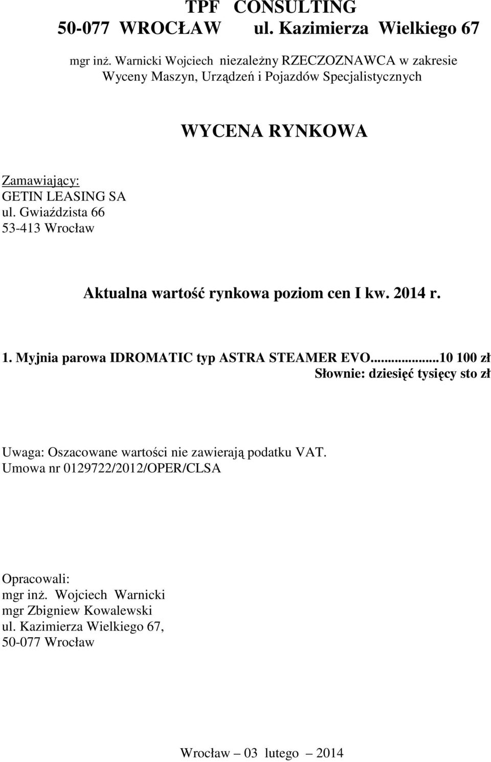ul. Gwiaździsta 66 53-413 Wrocław Aktualna wartość rynkowa poziom cen I kw. 2014 r. 1. Myjnia parowa IDROMATIC typ ASTRA STEAMER EVO.