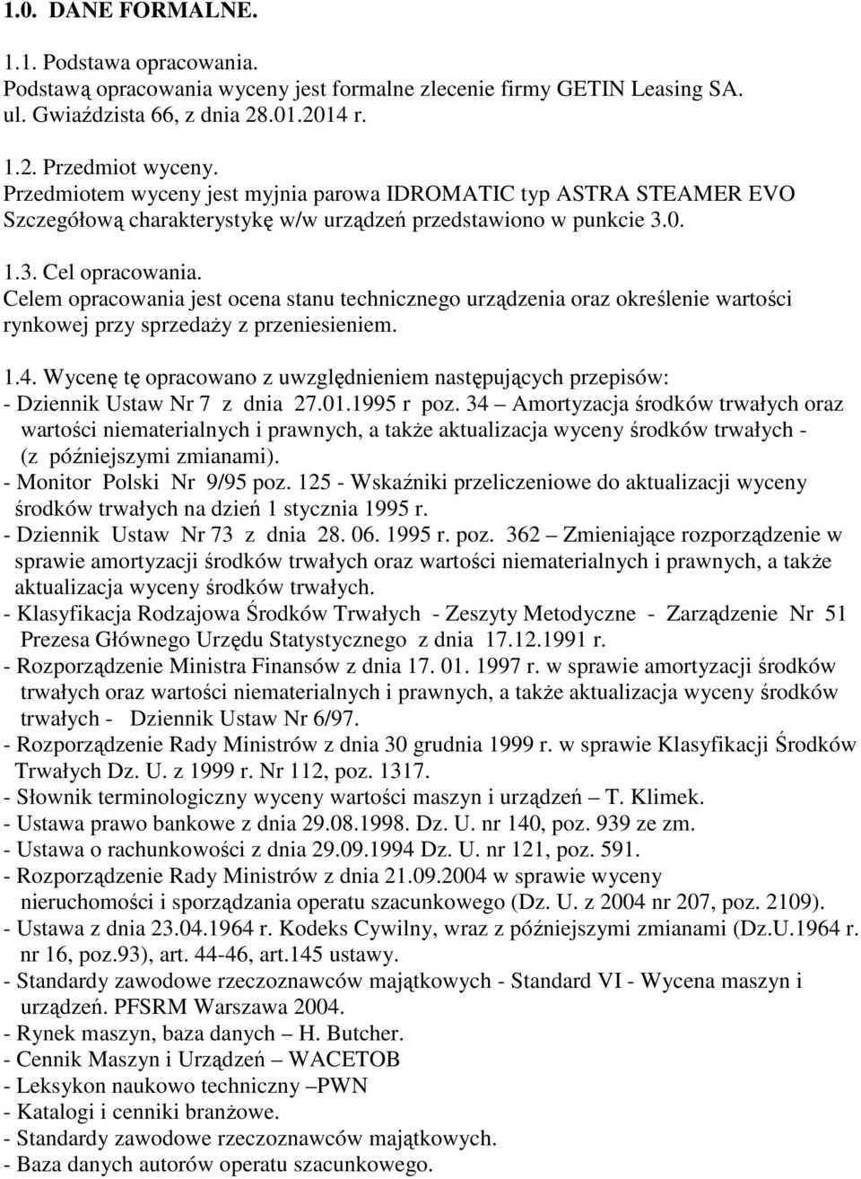 Celem opracowania jest ocena stanu technicznego urządzenia oraz określenie wartości rynkowej przy sprzedaŝy z przeniesieniem. 1.4.