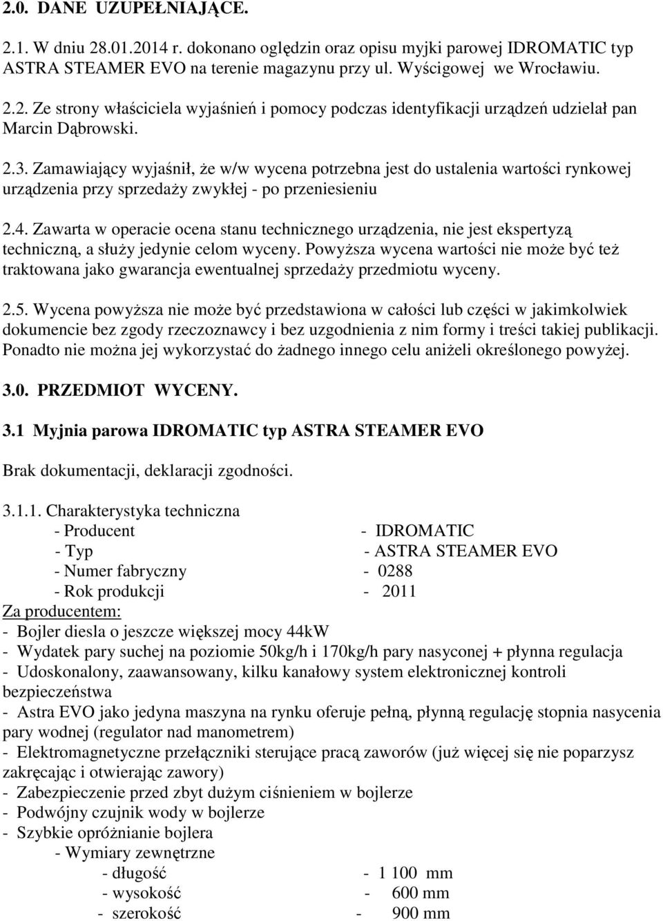 Zawarta w operacie ocena stanu technicznego urządzenia, nie jest ekspertyzą techniczną, a słuŝy jedynie celom wyceny.