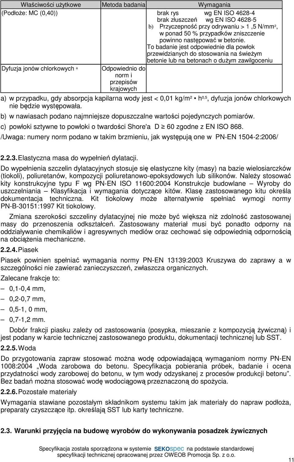 To badanie jest odpowiednie dla powłok przewidzianych do stosowania na świeŝym betonie lub na betonach o duŝym zawilgoceniu Dyfuzja jonów chlorkowych a Odpowiednio do norm i przepisów krajowych a) w